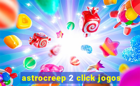 astrocreep 2 click jogos